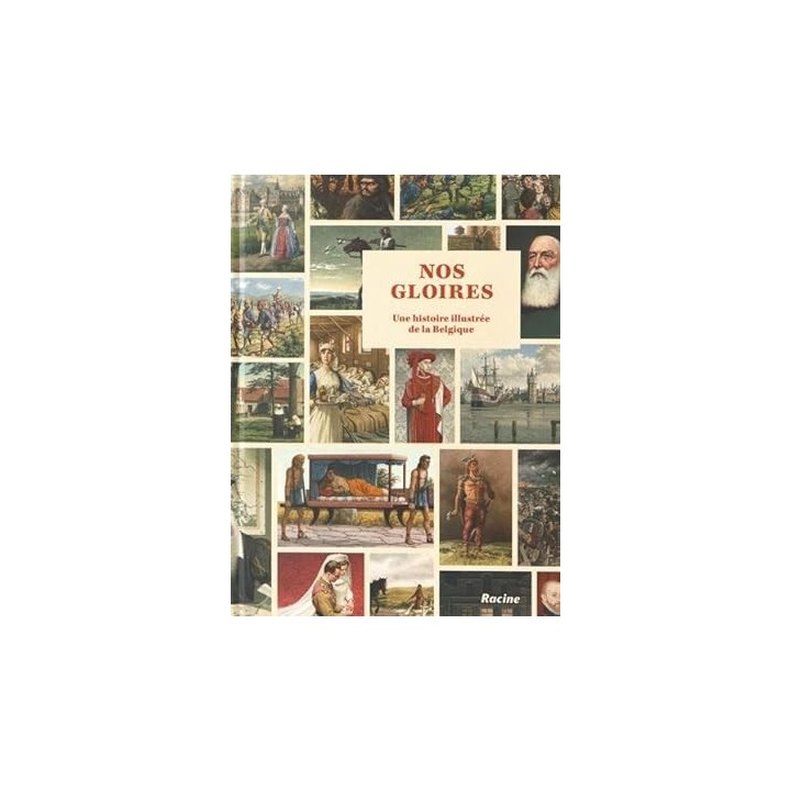 NOS GLOIRES: UNE HISTOIRE ILLUSTRÉE DE LA BELGIQUE.